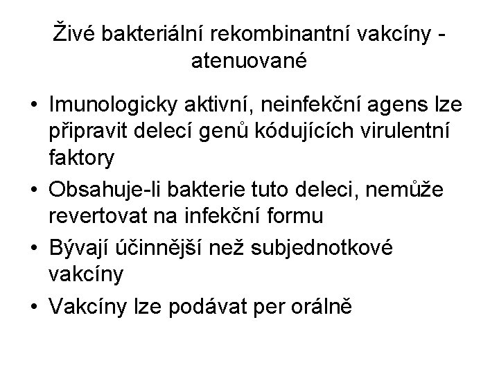 Živé bakteriální rekombinantní vakcíny atenuované • Imunologicky aktivní, neinfekční agens lze připravit delecí genů