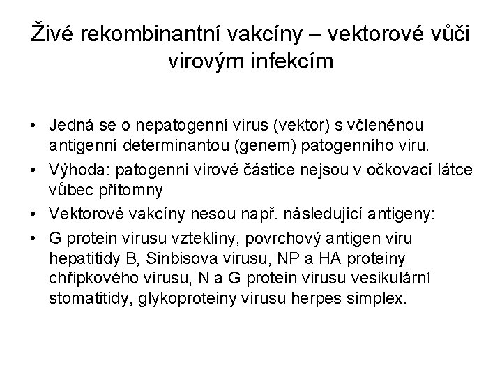 Živé rekombinantní vakcíny – vektorové vůči virovým infekcím • Jedná se o nepatogenní virus