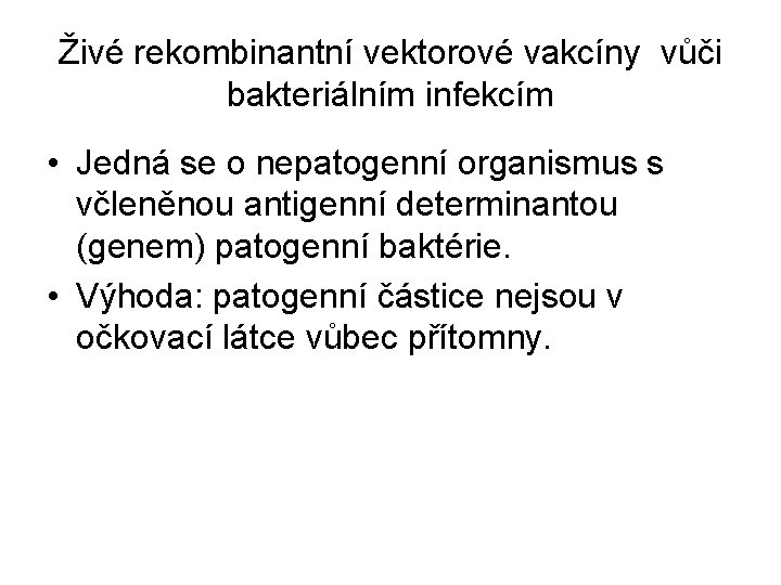 Živé rekombinantní vektorové vakcíny vůči bakteriálním infekcím • Jedná se o nepatogenní organismus s