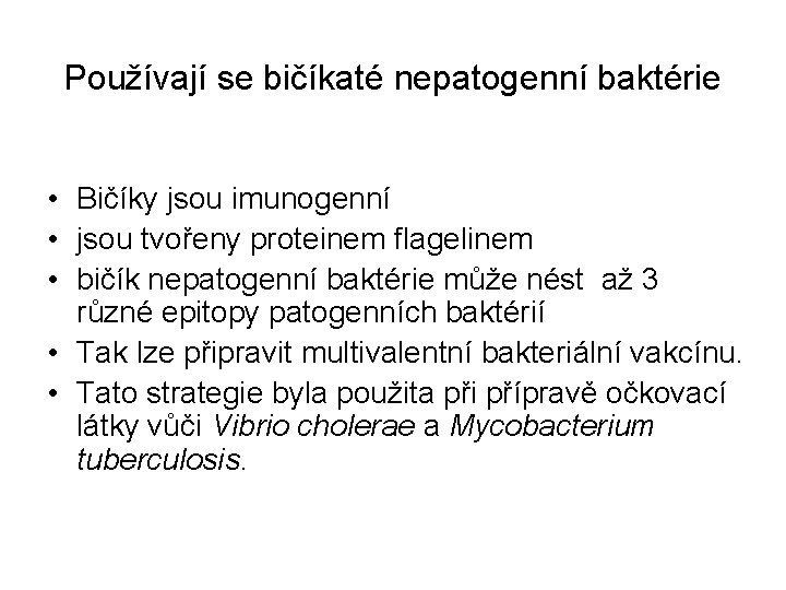 Používají se bičíkaté nepatogenní baktérie • Bičíky jsou imunogenní • jsou tvořeny proteinem flagelinem