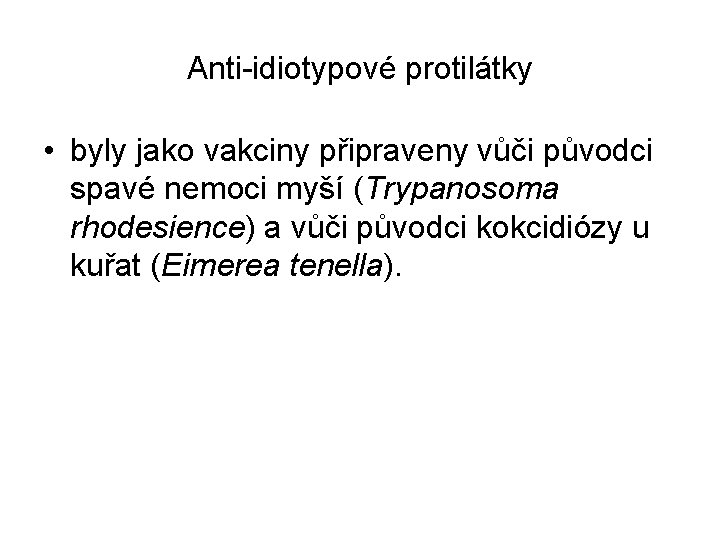 Anti-idiotypové protilátky • byly jako vakciny připraveny vůči původci spavé nemoci myší (Trypanosoma rhodesience)