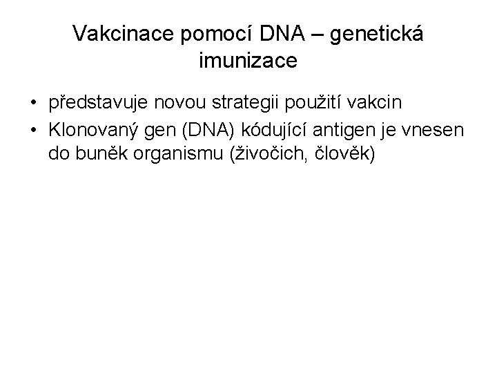 Vakcinace pomocí DNA – genetická imunizace • představuje novou strategii použití vakcin • Klonovaný