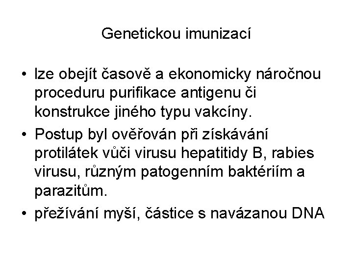 Genetickou imunizací • lze obejít časově a ekonomicky náročnou proceduru purifikace antigenu či konstrukce