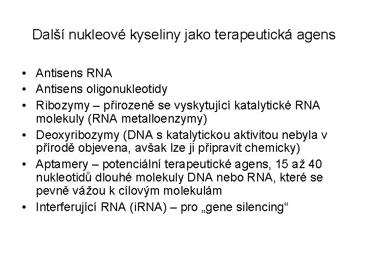 Další nukleové kyseliny jako terapeutická agens • Antisens RNA • Antisens oligonukleotidy • Ribozymy