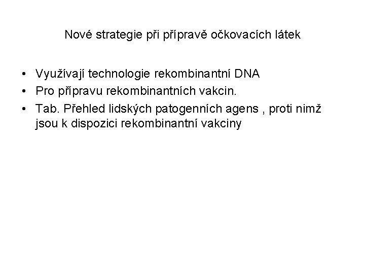 Nové strategie při přípravě očkovacích látek • Využívají technologie rekombinantní DNA • Pro přípravu