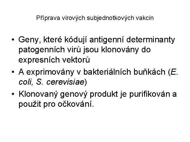 Příprava virových subjednotkových vakcin • Geny, které kódují antigenní determinanty patogenních virů jsou klonovány