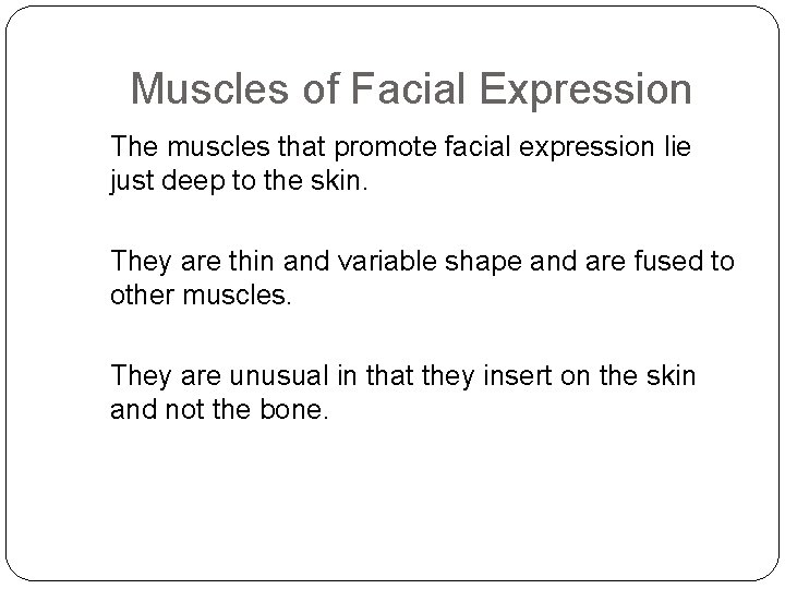 Muscles of Facial Expression The muscles that promote facial expression lie just deep to