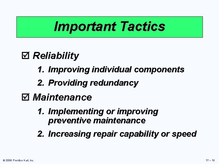 Important Tactics þ Reliability 1. Improving individual components 2. Providing redundancy þ Maintenance 1.