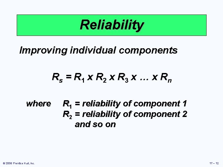 Reliability Improving individual components Rs = R 1 x R 2 x R 3