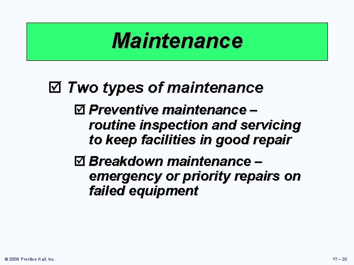 Maintenance þ Two types of maintenance þ Preventive maintenance – routine inspection and servicing