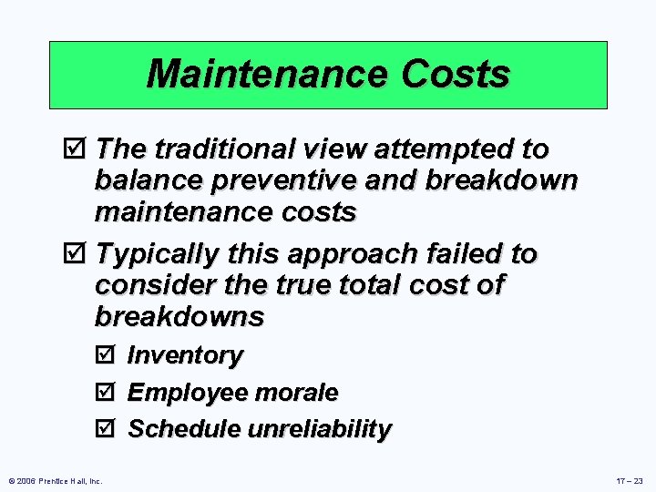 Maintenance Costs þ The traditional view attempted to balance preventive and breakdown maintenance costs