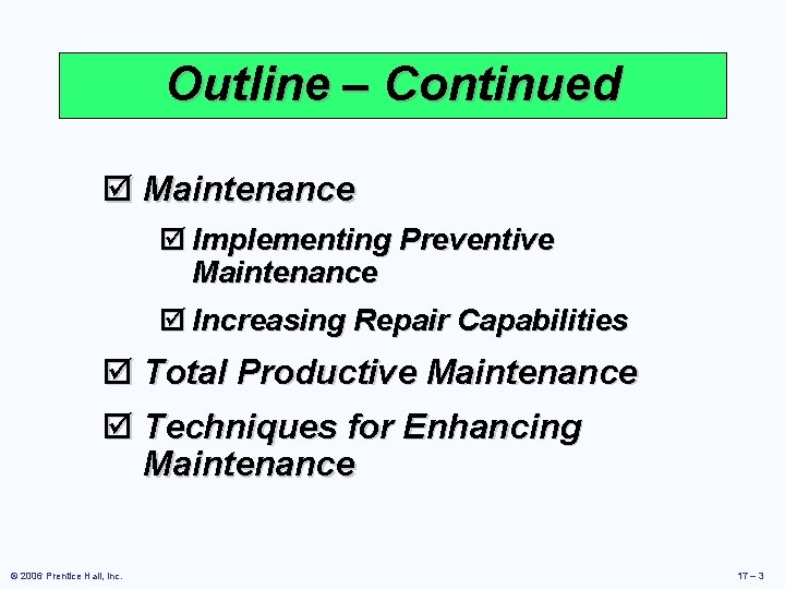 Outline – Continued þ Maintenance þ Implementing Preventive Maintenance þ Increasing Repair Capabilities þ