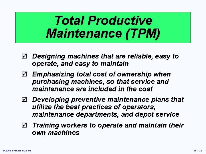 Total Productive Maintenance (TPM) þ Designing machines that are reliable, easy to operate, and