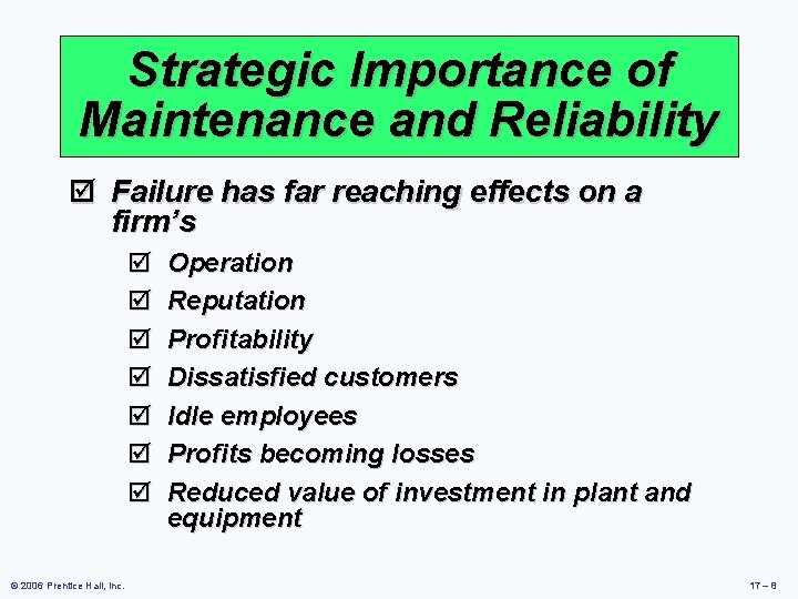 Strategic Importance of Maintenance and Reliability þ Failure has far reaching effects on a