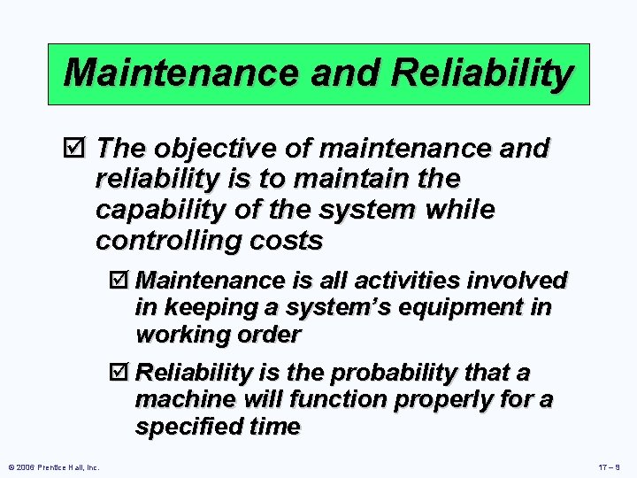 Maintenance and Reliability þ The objective of maintenance and reliability is to maintain the