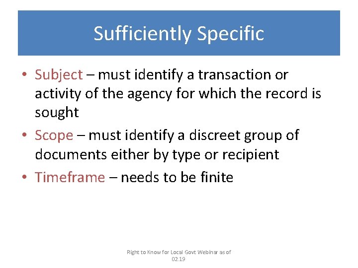 Sufficiently Specific • Subject – must identify a transaction or activity of the agency