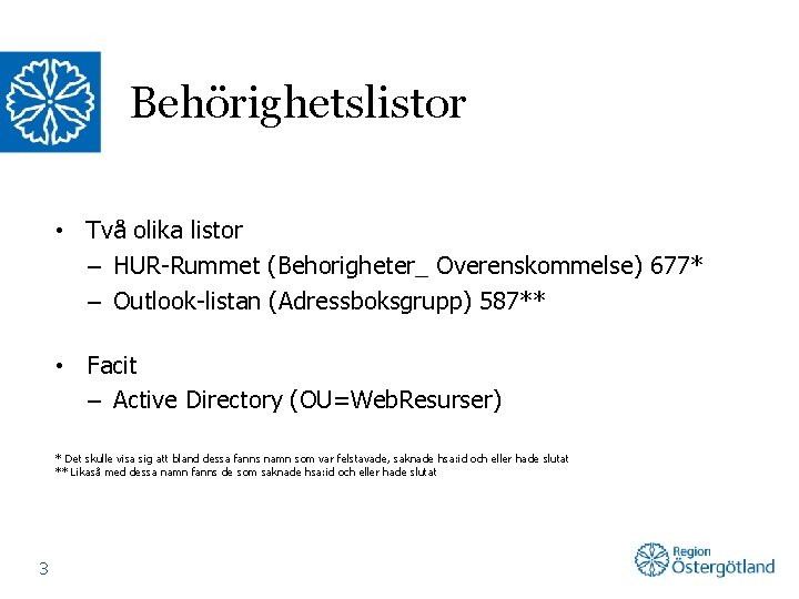 Behörighetslistor • Två olika listor – HUR-Rummet (Behorigheter_ Overenskommelse) 677* – Outlook-listan (Adressboksgrupp) 587**