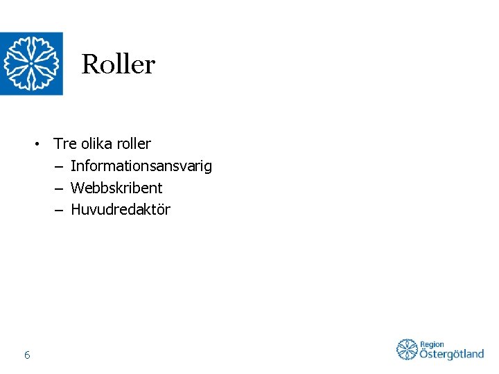 Roller • Tre olika roller – Informationsansvarig – Webbskribent – Huvudredaktör 6 