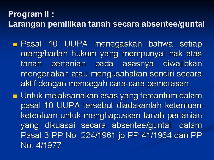 Program II : Larangan pemilikan tanah secara absentee/guntai n n Pasal 10 UUPA menegaskan