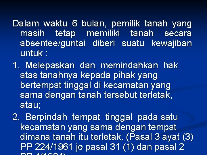 Dalam waktu 6 bulan, pemilik tanah yang masih tetap memiliki tanah secara absentee/guntai diberi