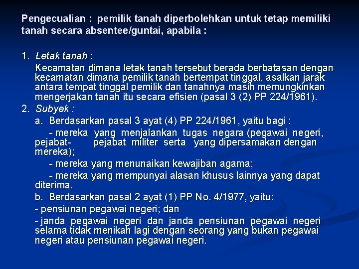 Pengecualian : pemilik tanah diperbolehkan untuk tetap memiliki tanah secara absentee/guntai, apabila : 1.