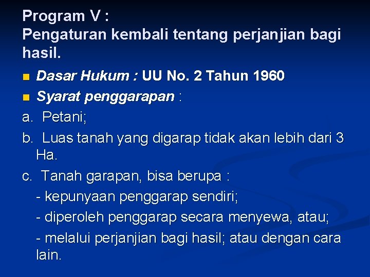 Program V : Pengaturan kembali tentang perjanjian bagi hasil. Dasar Hukum : UU No.