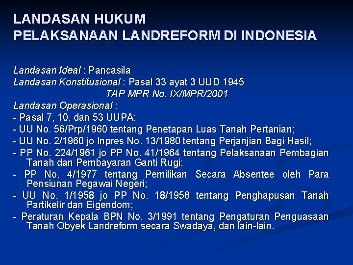 LANDASAN HUKUM PELAKSANAAN LANDREFORM DI INDONESIA Landasan Ideal : Pancasila Landasan Konstitusional : Pasal