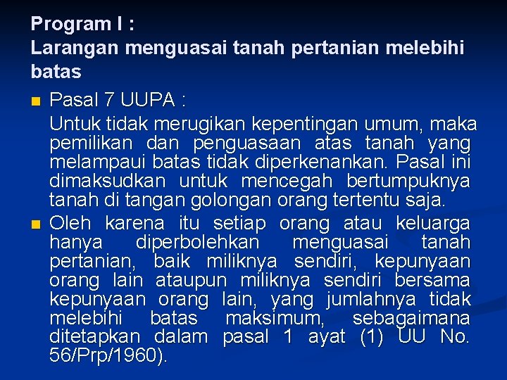 Program I : Larangan menguasai tanah pertanian melebihi batas n Pasal 7 UUPA :