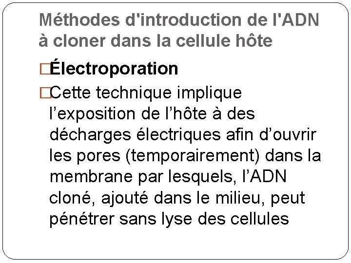 Méthodes d'introduction de l'ADN à cloner dans la cellule hôte �Électroporation �Cette technique implique