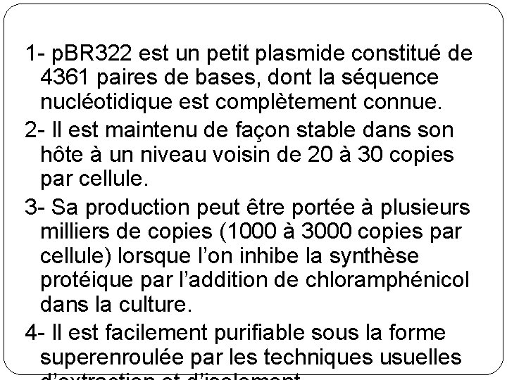 1 - p. BR 322 est un petit plasmide constitué de 4361 paires de