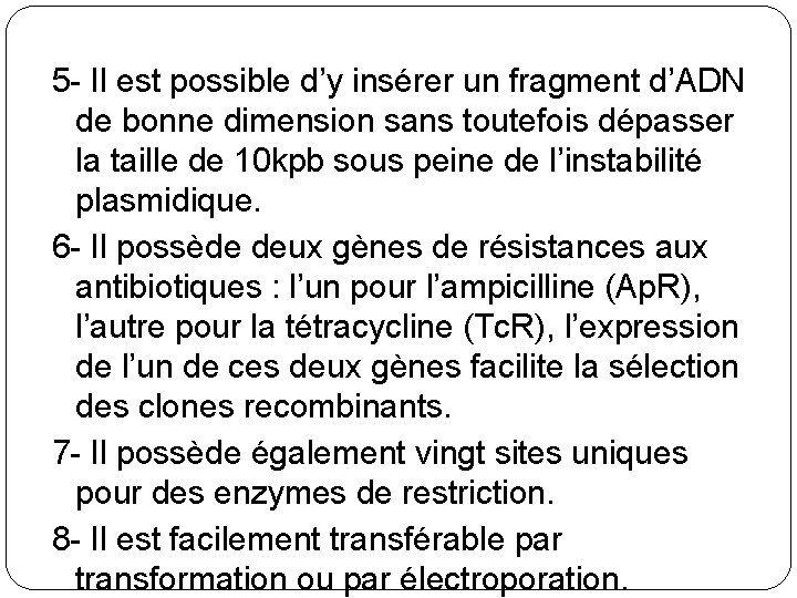 5 - Il est possible d’y insérer un fragment d’ADN de bonne dimension sans