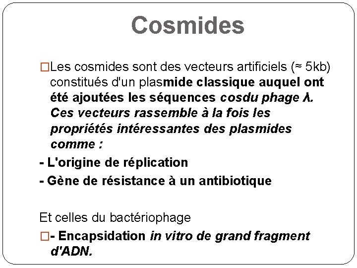 Cosmides �Les cosmides sont des vecteurs artificiels (≈ 5 kb) constitués d'un plasmide classique