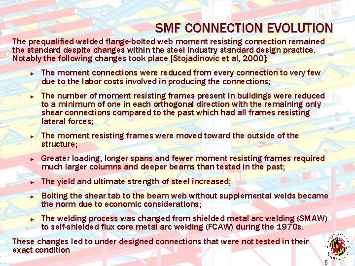 SMF CONNECTION EVOLUTION The prequalified welded flange-bolted web moment resisting connection remained the standard