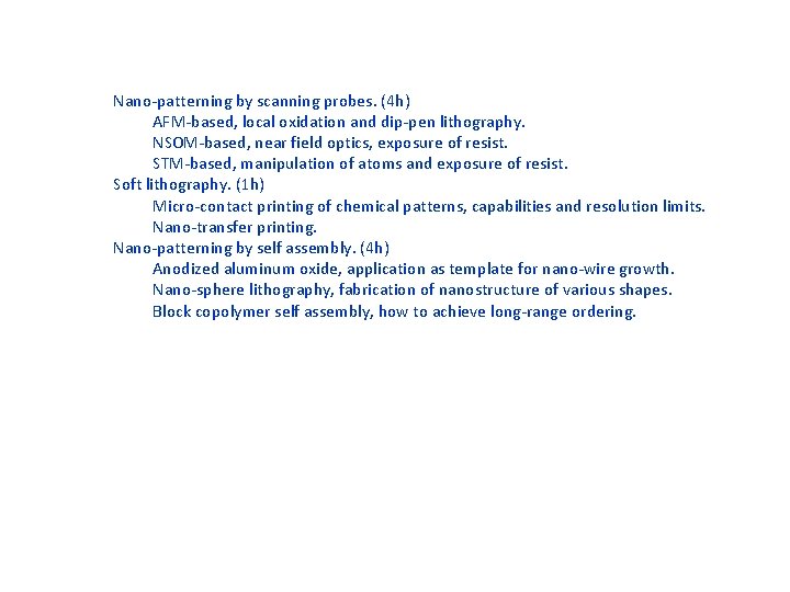 Nano-patterning by scanning probes. (4 h) AFM-based, local oxidation and dip-pen lithography. NSOM-based, near