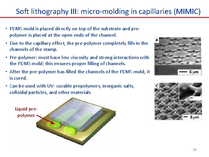 Soft lithography III: micro-molding in capillaries (MIMIC) • PDMS mold is placed directly on