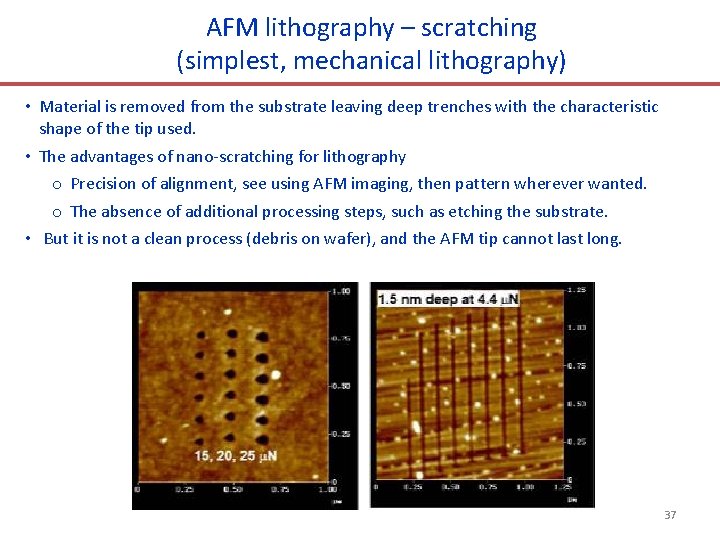 AFM lithography – scratching (simplest, mechanical lithography) • Material is removed from the substrate