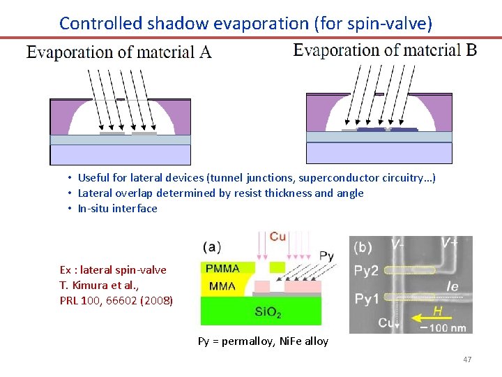 Controlled shadow evaporation (for spin-valve) • Useful for lateral devices (tunnel junctions, superconductor circuitry…)