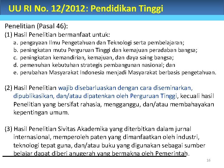 UU RI No. 12/2012: Pendidikan Tinggi Penelitian (Pasal 46): (1) Hasil Penelitian bermanfaat untuk: