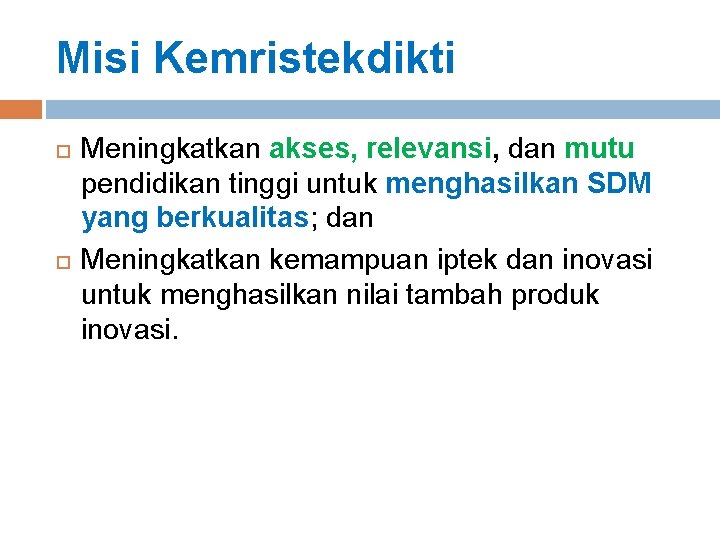 Misi Kemristekdikti Meningkatkan akses, relevansi, dan mutu pendidikan tinggi untuk menghasilkan SDM yang berkualitas;