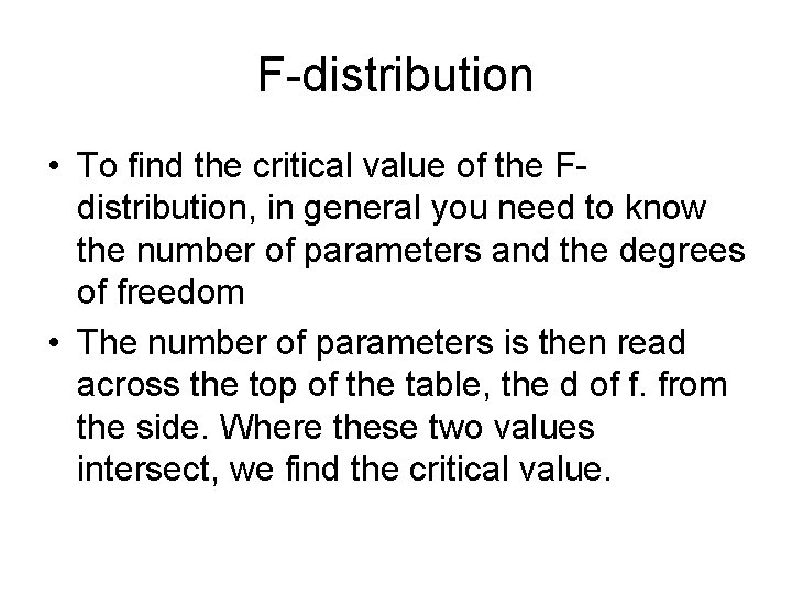 F-distribution • To find the critical value of the Fdistribution, in general you need