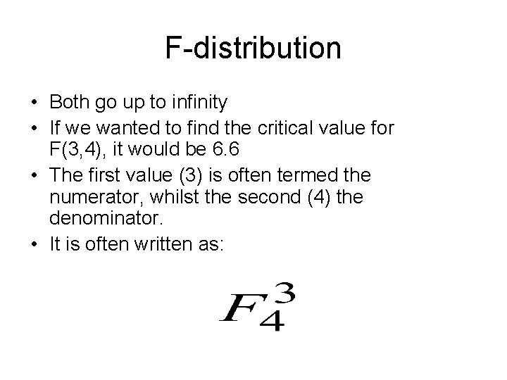 F-distribution • Both go up to infinity • If we wanted to find the