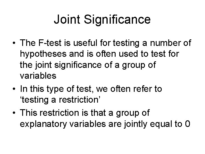 Joint Significance • The F-test is useful for testing a number of hypotheses and
