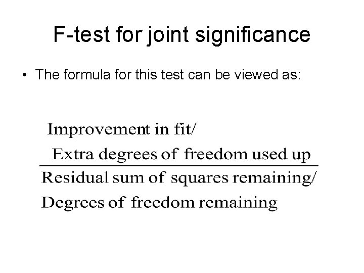 F-test for joint significance • The formula for this test can be viewed as: