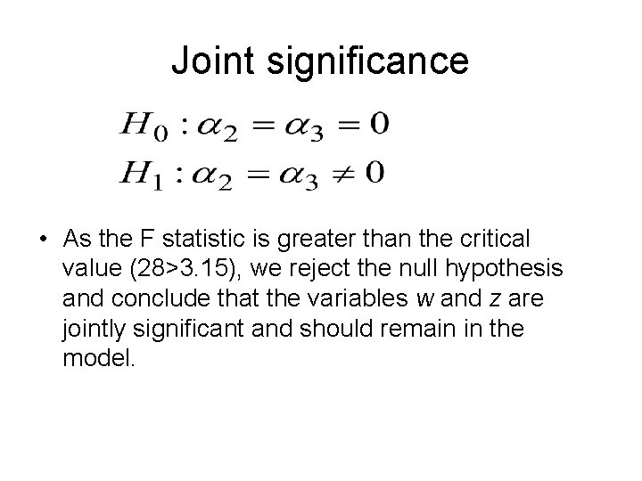 Joint significance • As the F statistic is greater than the critical value (28>3.