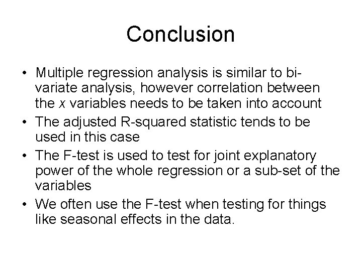Conclusion • Multiple regression analysis is similar to bivariate analysis, however correlation between the