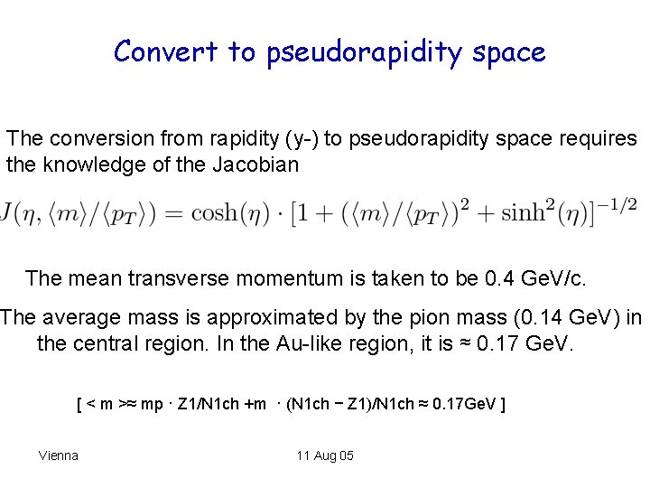 Convert to pseudorapidity space The conversion from rapidity (y-) to pseudorapidity space requires the