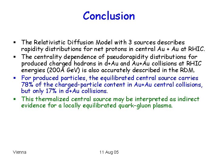 Conclusion § The Relativistic Diffusion Model with 3 sources describes rapidity distributions for net