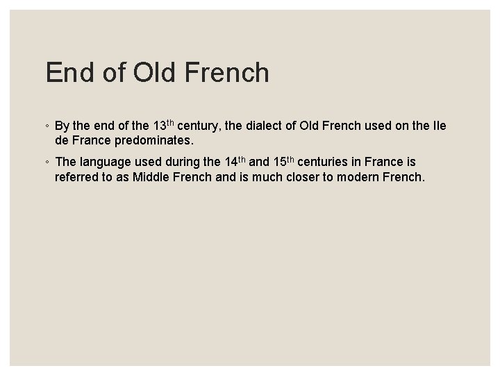 End of Old French ◦ By the end of the 13 th century, the