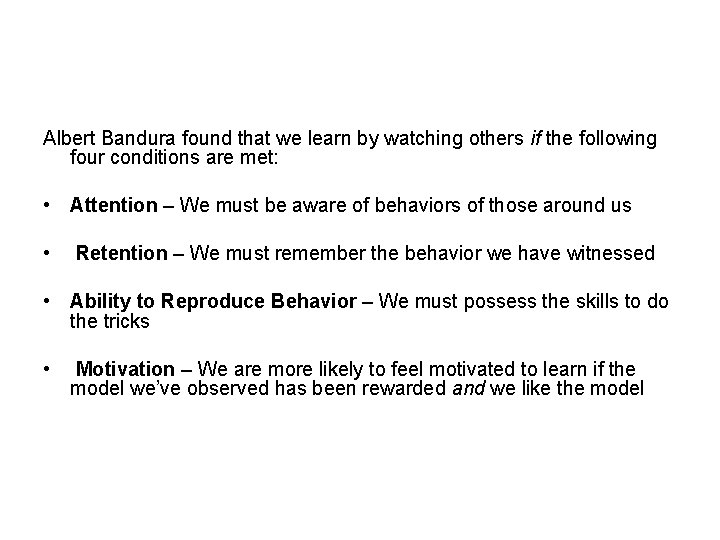 Albert Bandura found that we learn by watching others if the following four conditions