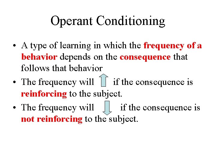 Operant Conditioning • A type of learning in which the frequency of a behavior